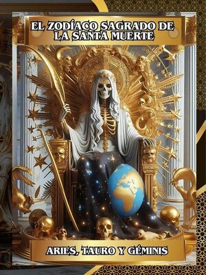 cover image of El Zodíaco Sagrado de la Santa Muerte (Aries, Tauro, Géminis) Libro 1 de 4